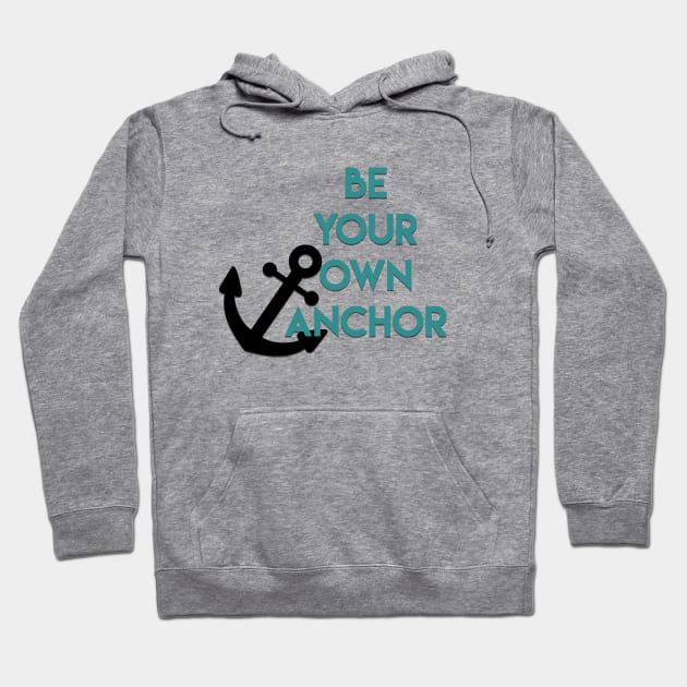 Be Your Own Anchor Hoodie by strawberryplanet